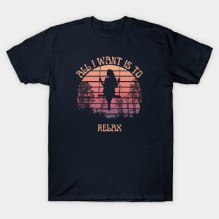 All I want is to relax T-Shirt